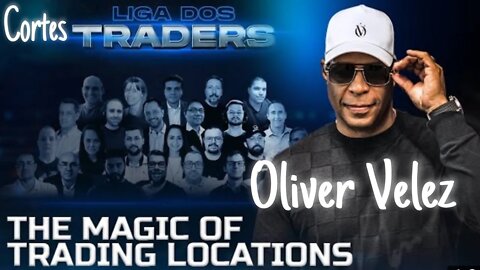 LIGA DOS TRADERS - CORTES - OLIVER VELEZ / THE MAGIC OF TRADING LOCATIONS