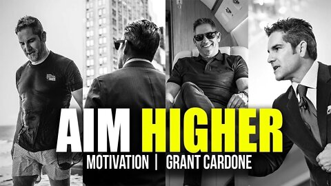 Grant Cardone Motivation - AIM HIGHER IN 2022