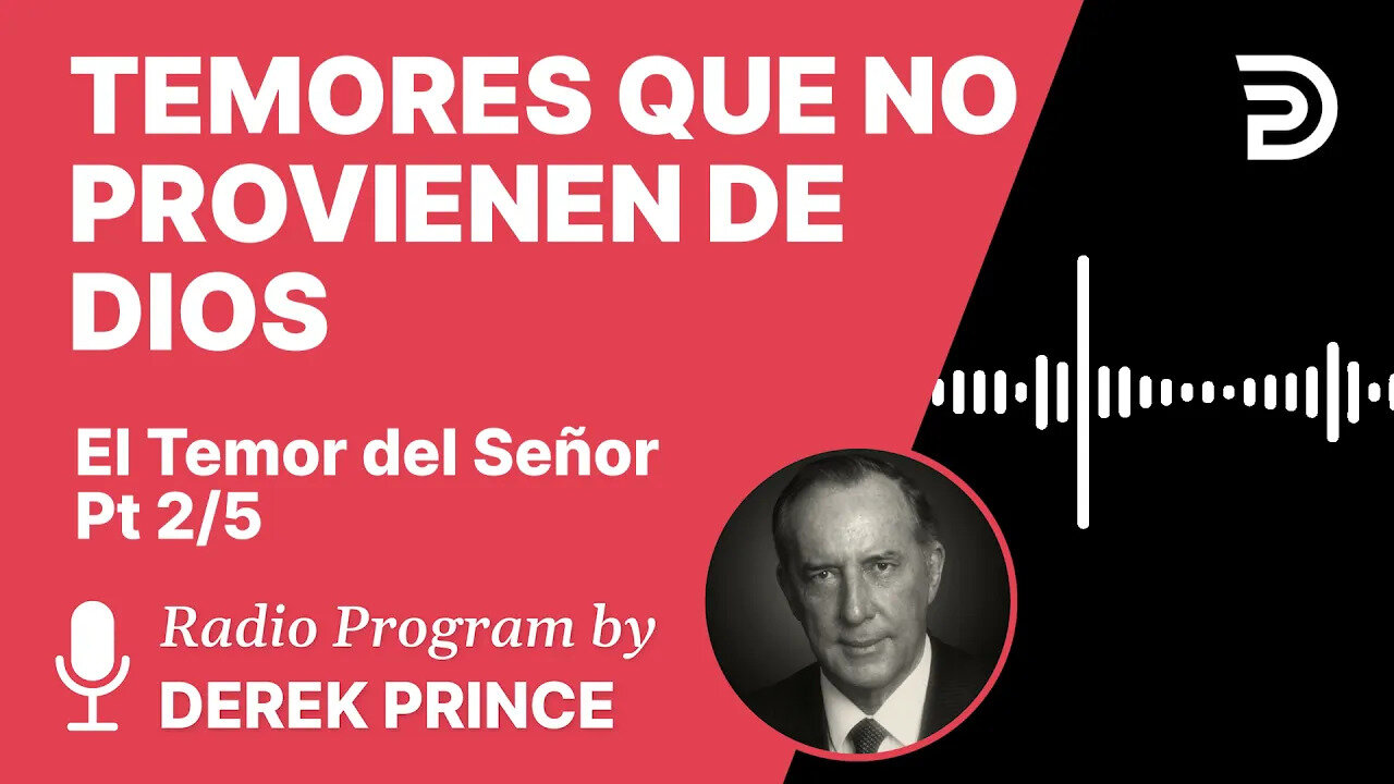 El Temor del Señor 2 de 5 -Temores que no Provienen de Dios - Derek Prince