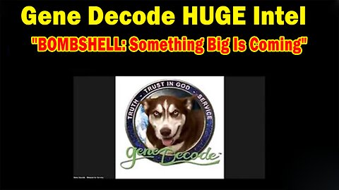 Gene Decode HUGE Intel 08.22.24: "BOMBSHELL: Something Big Is Coming"