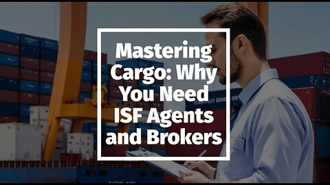 Unraveling the Role of ISF Agents and Brokers in International Cargo Shipping