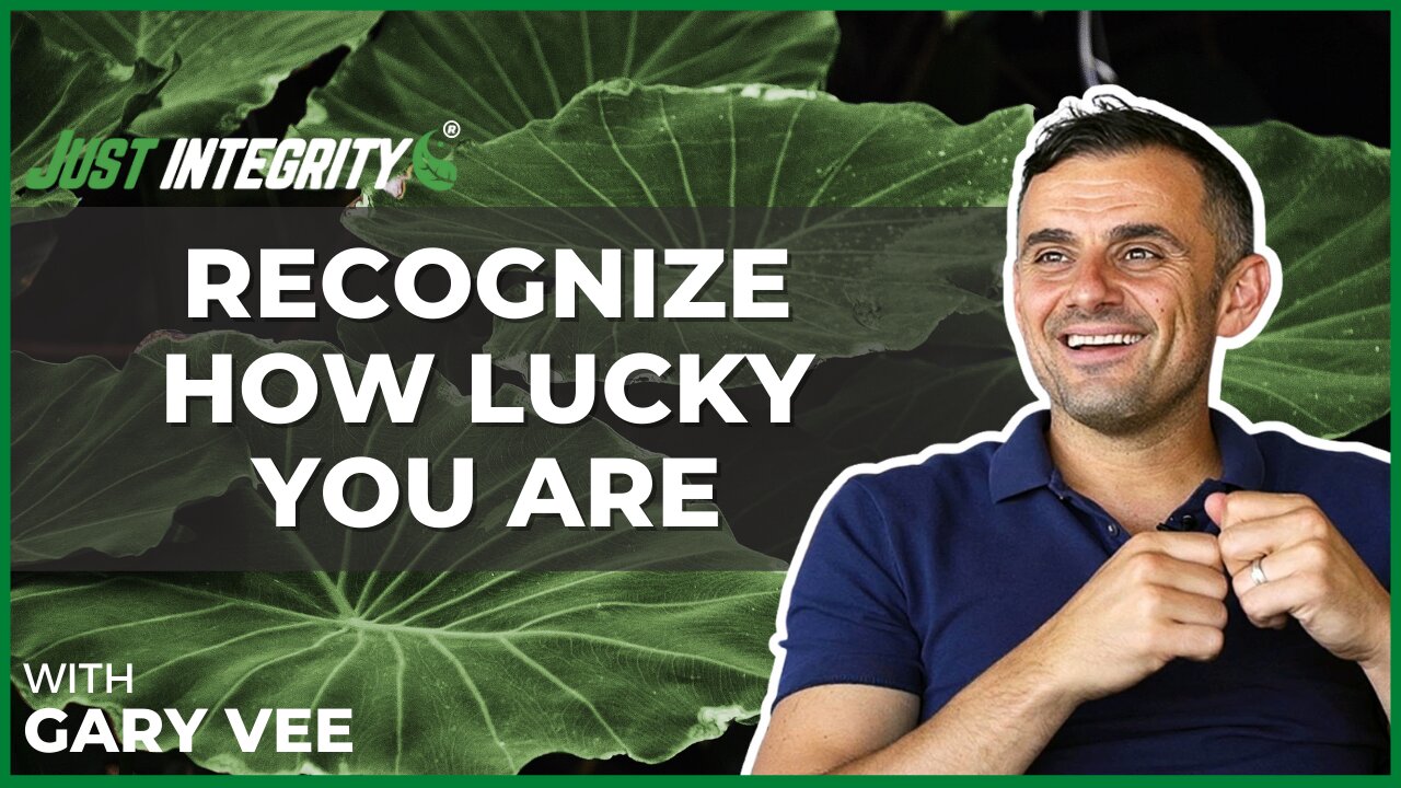 Recognize How Lucky You Are | Gary Vee