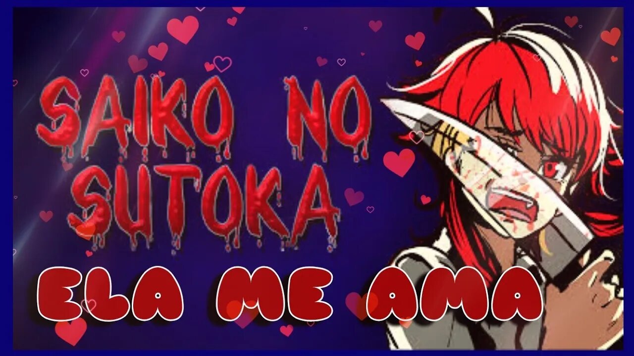 Ela Me Ama de mais- Saiko no Sutoka