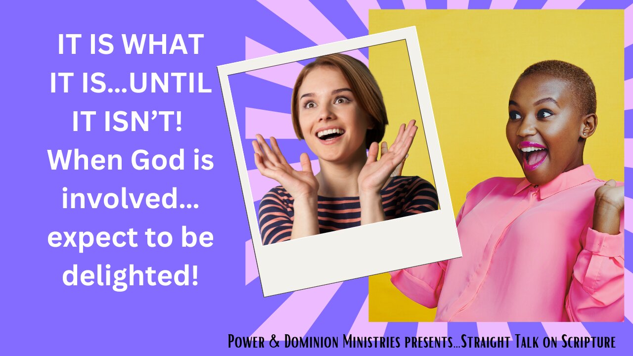 IT IS WHAT IT IS…UNTIL IT ISN’T!