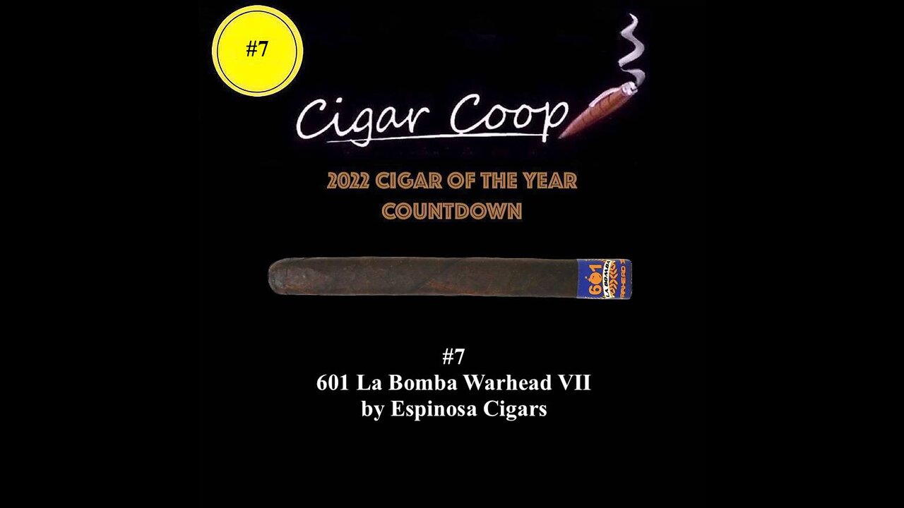 2022 Cigar of the Year Countdown (Coop’s List): #7: 601 La Bomba Warhead VII by Espinosa Cigars