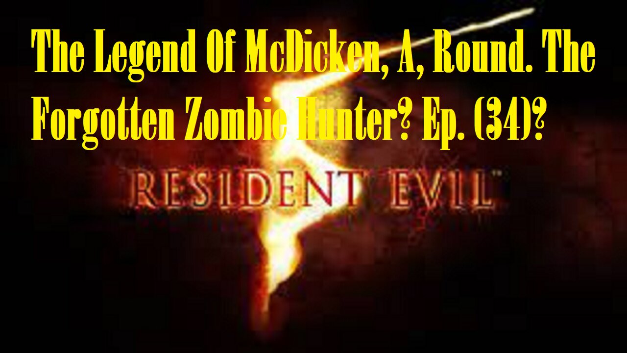 The Legend Of McDicken, A, Round. The Forgotten Zombie Hunter? Ep. (34)? #residentevil5goldedition