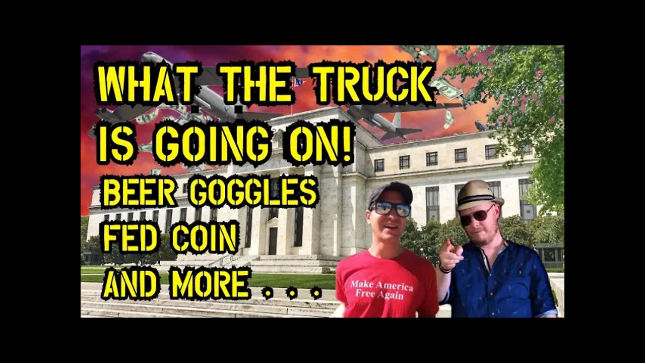 TJS ep56:What the Truck is Going on - FED coin - Beer Goggles - FED looking for an excuse to go BRRR