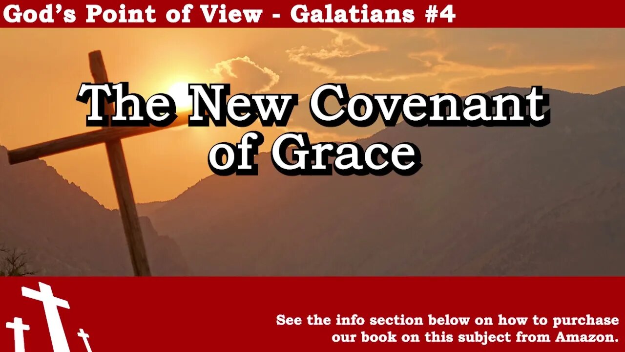 Galatians #4 - The New Covenant of Grace | God's Point of View