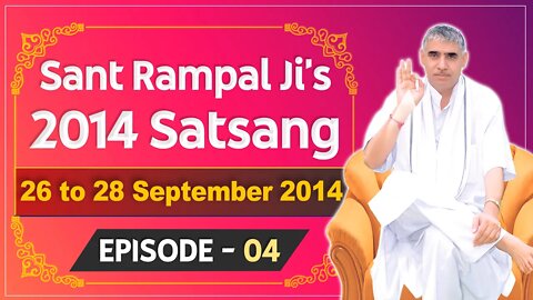 Sant Rampal Ji's 2014 Satsangs | 26 to 28 September 2014 HD | Episode - 04 | SATLOK ASHRAM