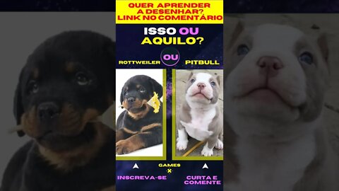 E AGORA ? ROTTWEILER OU PITBULL ? O QUE VOCÊ PREFERE ? ISSO OU AQUILO ? #quiz #issoouaquilo #game