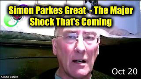 SIMON PARKES - UPDATE 20-10-2024 – THE MAJOR SHOCK THAT’S COMING WILL ROCK THE WORLD