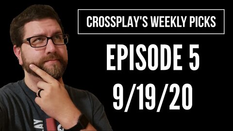 Crossplay's Weekly Picks! Ep. 5 (9/19/20)