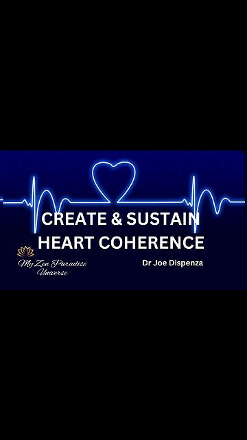CREATE & SUSTAIN HEART COHERENCE: Dr Joe Dispenza