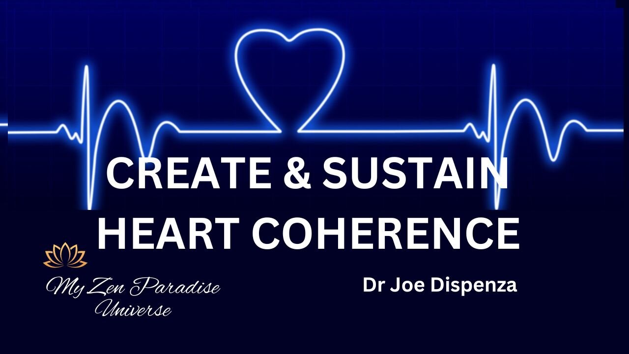 CREATE & SUSTAIN HEART COHERENCE: Dr Joe Dispenza