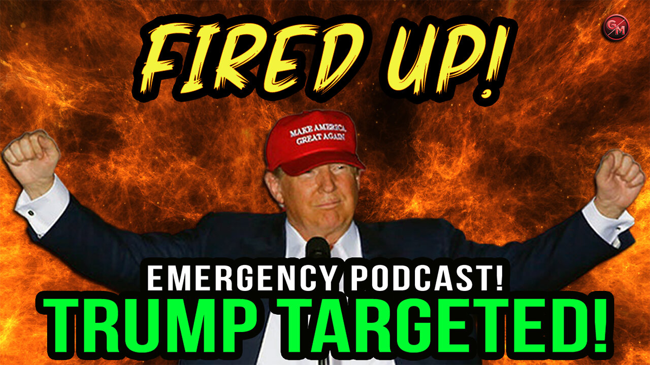 EMERGENCY PODCAST - TRUMP TARGETED! | Fired Up