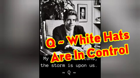 Q ~ White Hats Are In Control