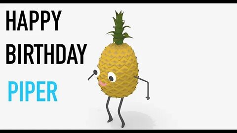 Happy Birthday PIPER! - PINEAPPLE Birthday Song