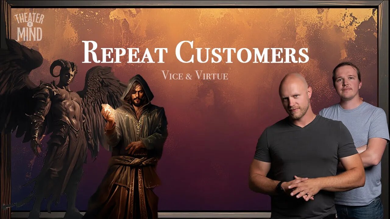 Repeat Customers - Ep 8 | Grim Dark D&D | Vice & Virtue | Theater of Mind