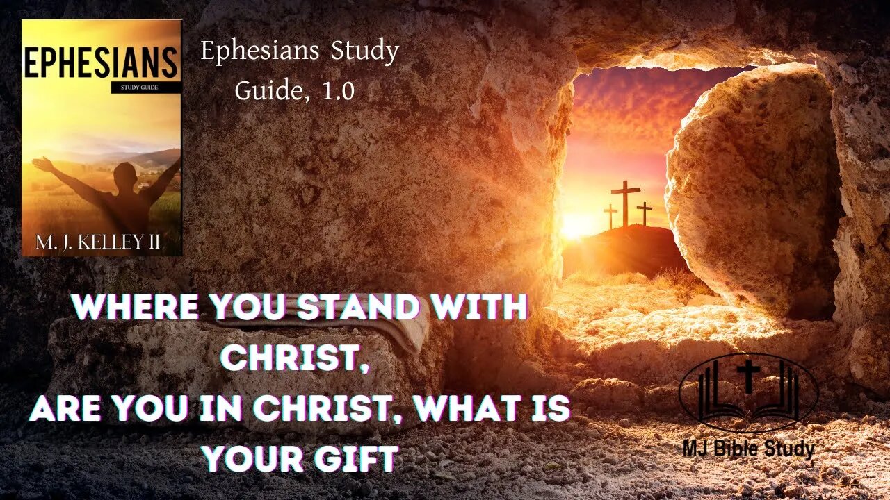 Ephesians Study Guide, 1.0 Where you stand with Christ, Are you In Christ, What is your Gift