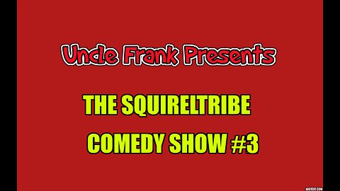 Uncle Frank Presents SQUIRRELTRIBE COMEDY SHOW #3