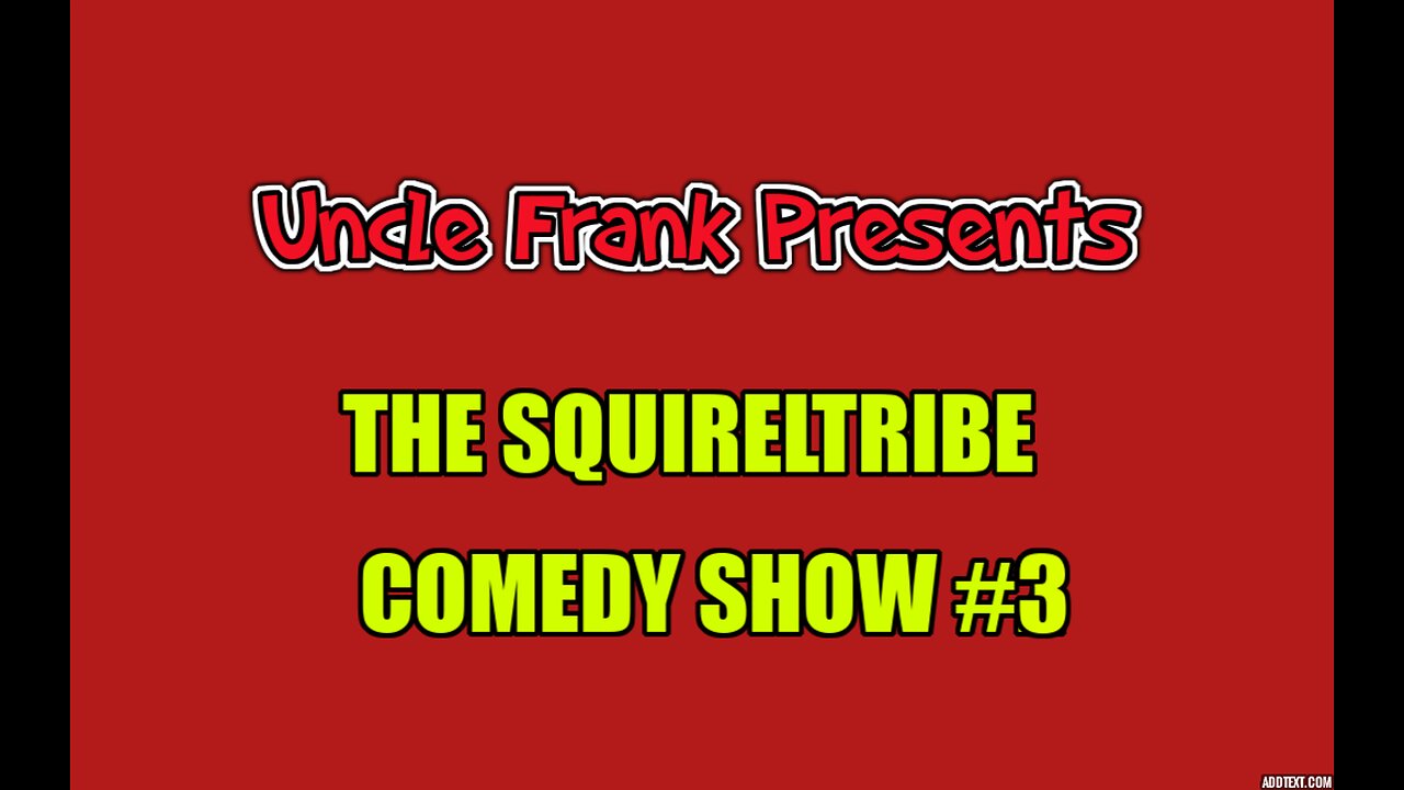 Uncle Frank Presents SQUIRRELTRIBE COMEDY SHOW #3