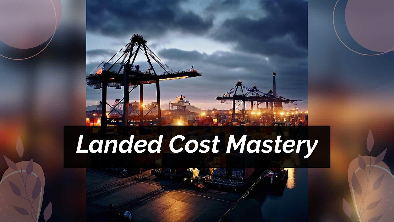 Unlocking the Secrets of Landed Cost Calculation: Maximizing Import Efficiency and Profitability