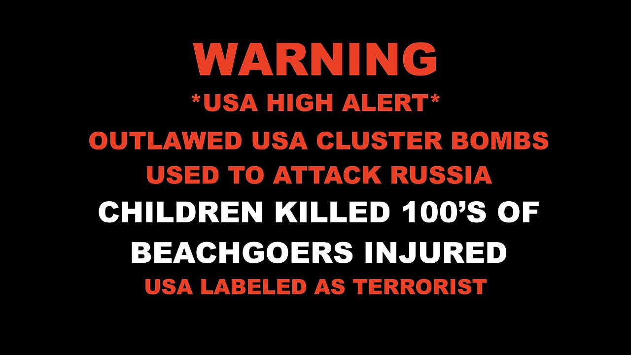 HIGH ALERT Ukraine Use Outlawed USA Cluster Bombs To Attack Russia Killing Children And Beachgoers