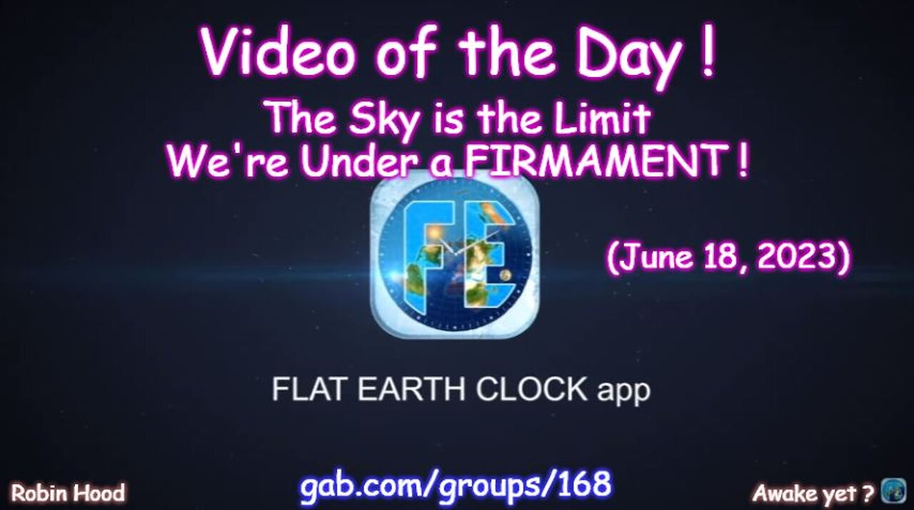 Flat Earth Clock app - Video of the Day (6/18/2023)