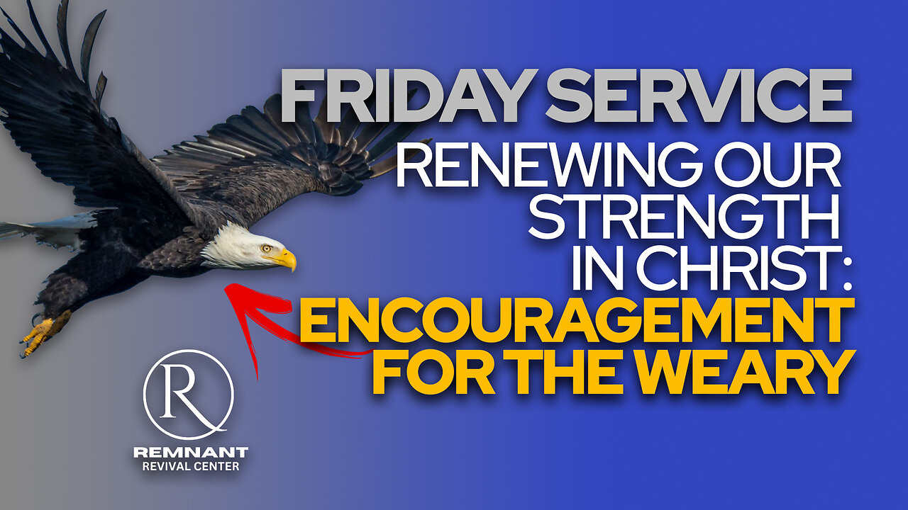 Remnant Replay 🙏 Friday Service • "Renewing Our Strength in Christ: Encouragement for the Weary" 🙏