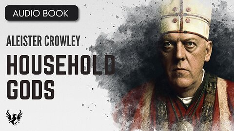 💥 Aleister Crowley ❯ Household Gods ❯ AUDIOBOOK 📚