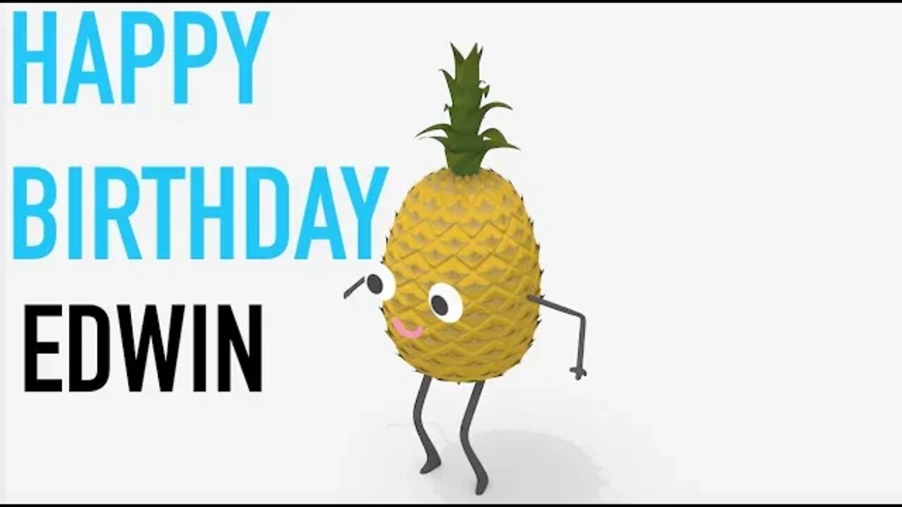 Happy Birthday EDWIN! - PINEAPPLE Birthday Song