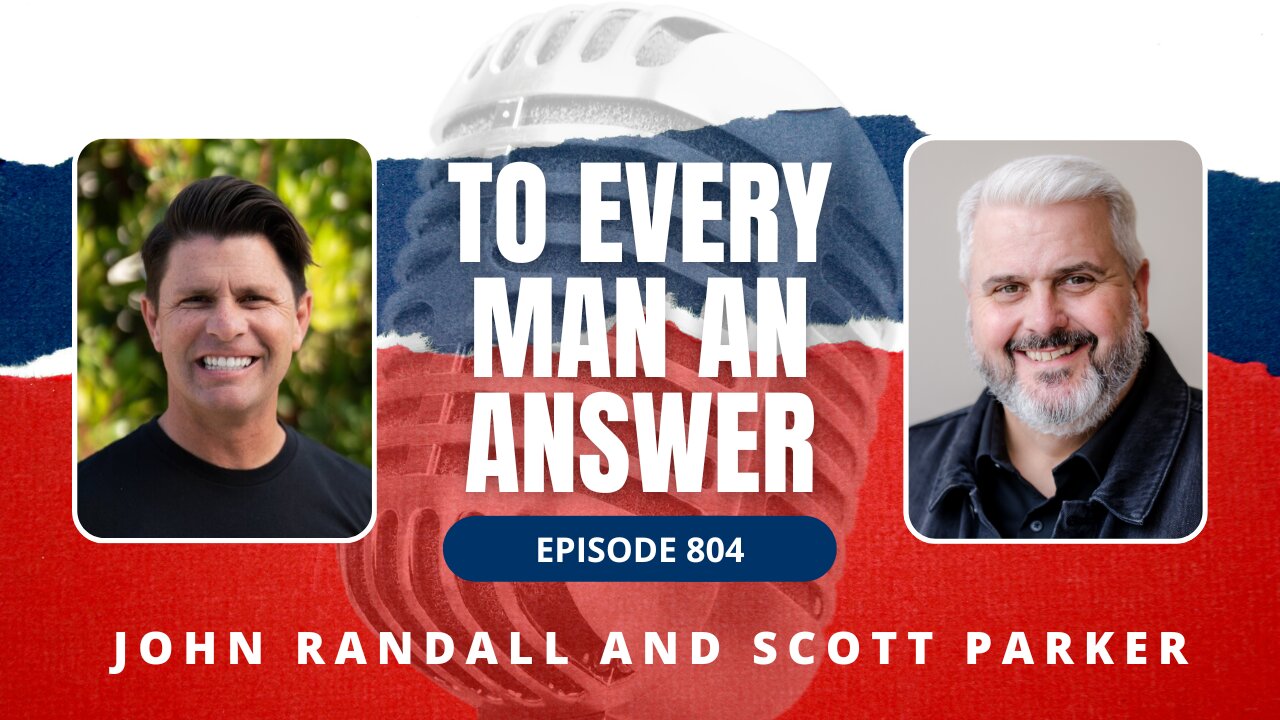 Episode 804 - Pastor John Randall and Pastor Scott Parker on To Every Man An Answer