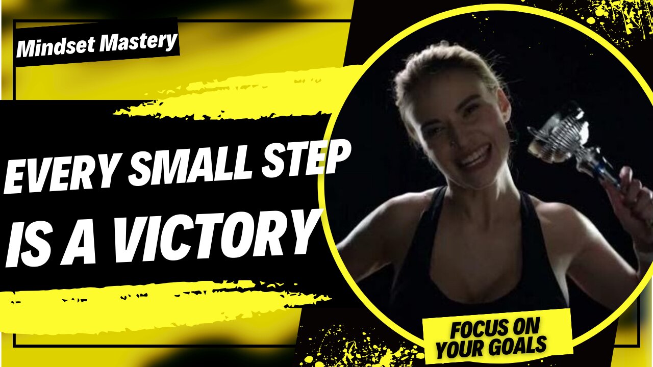 Every small step you take toward your goal is a victory in itself.