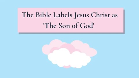 The Bible Labels Jesus Christas 'The Son of God'