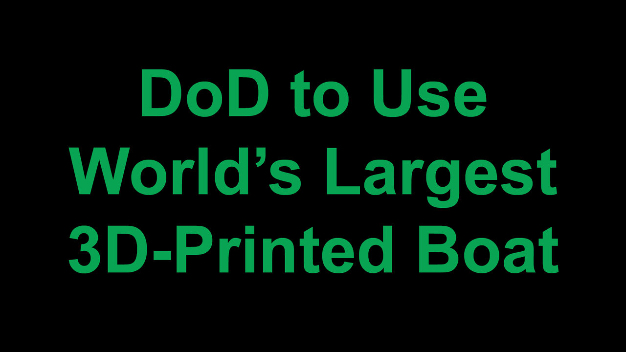 DoD to Use World’s Largest 3D-Printed Boat