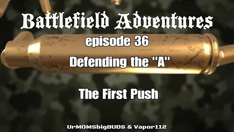 Battlefield Adventures episode 36 Defending the "A" the first push