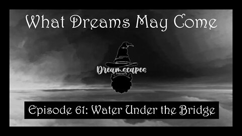 WDMC ~ Ep61: Water Under the Bridge