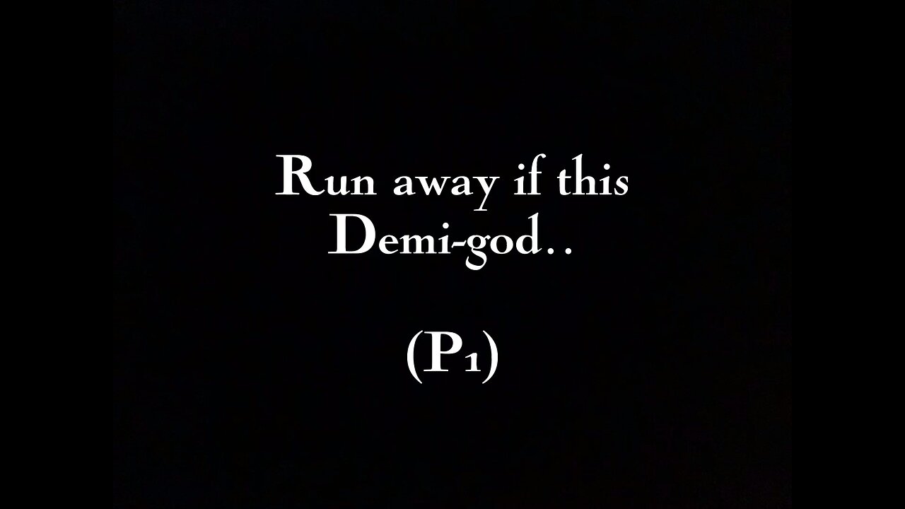 Run away if this Demi-god…