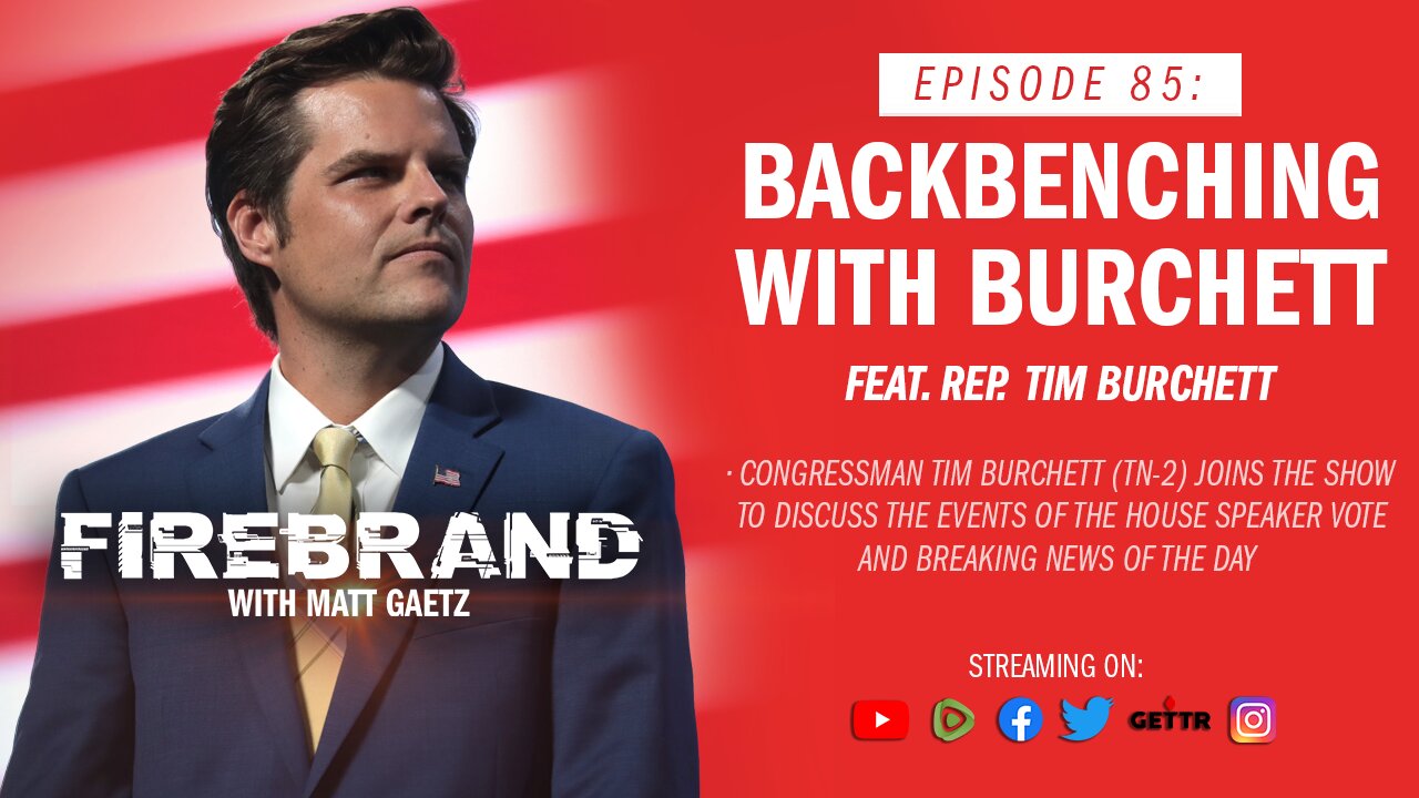 Episode 85 LIVE: Backbenching with Burchett (feat. Rep. Tim Burchett) – Firebrand with Matt Gaetz