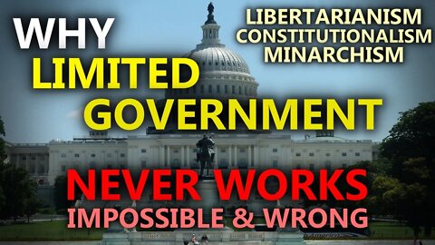 Limited Government Is Impossible (Minarchism & Constitutionalism Debunked)