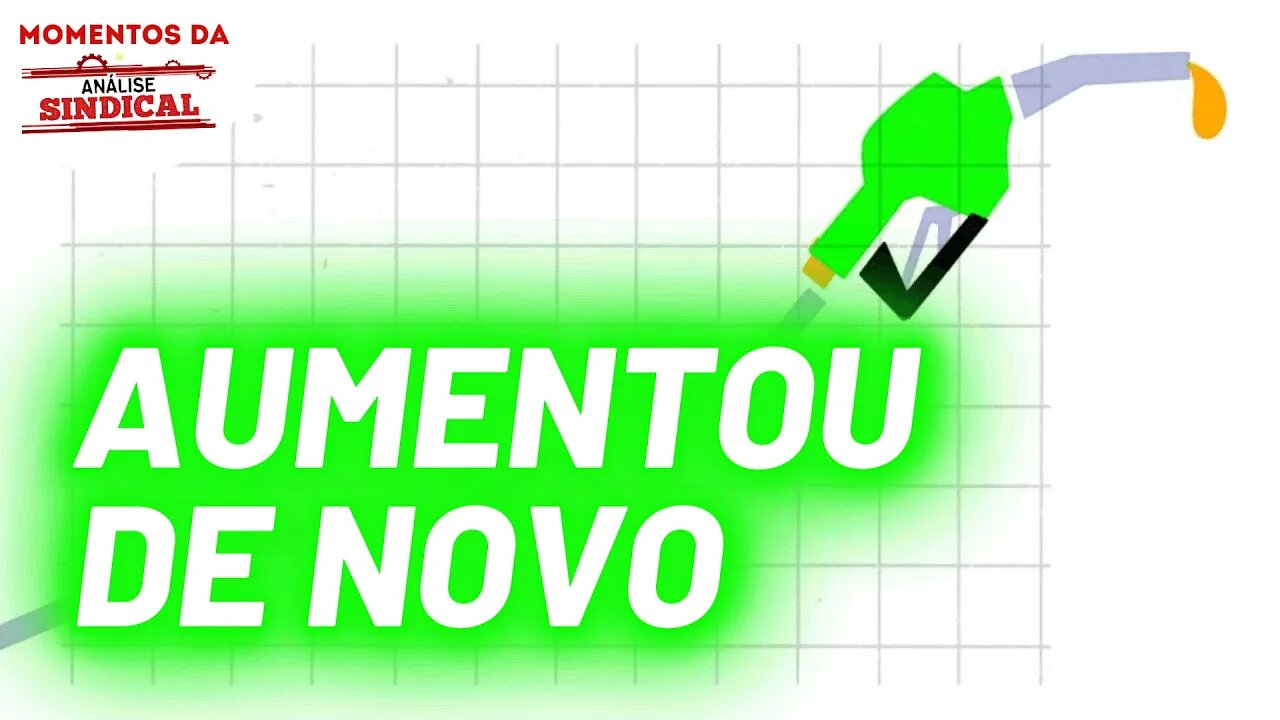 Preço dos combustíveis aumenta novamente | Momentos da Análise Sindical