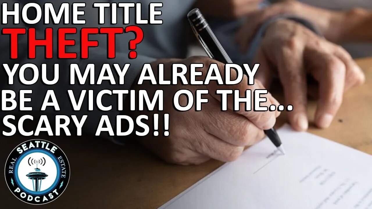 Home Title Theft? You May Already Be a Victim ... of the Scary Ads | Seattle Real Estate Podcast