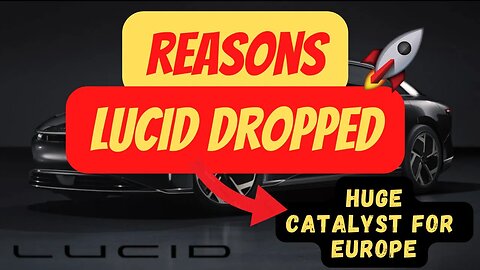 REASONS LCID IS DOWN ⚠️ HUGE LCID EUROPEAN CATALYST 🚀 $LCID