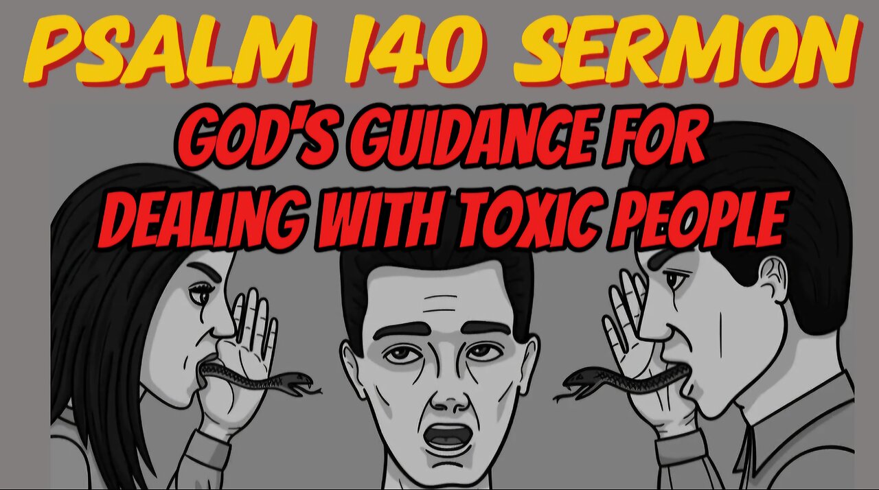 Psalm 140 Sermon: How To Deal With Toxic and Difficult People