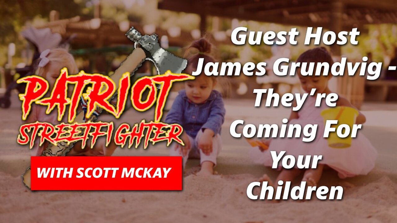 Guest Host James Grundvig- They’re Coming For Your Children! | December 19th, 2022 PSF