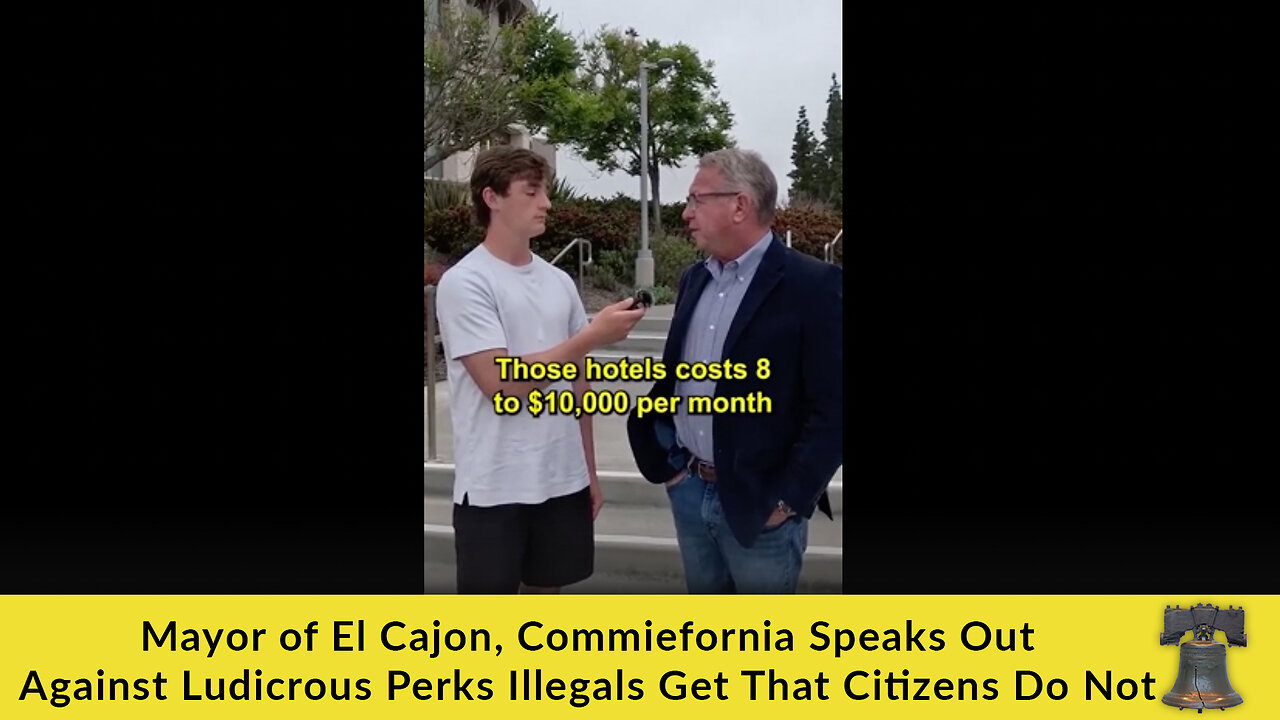 Mayor of El Cajon, Commiefornia Speaks Out Against Ludicrous Perks Illegals Get That Citizens Do Not