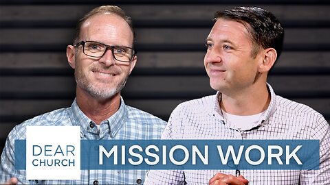 “Rethinking Missions” | Dear Church Ep. #219