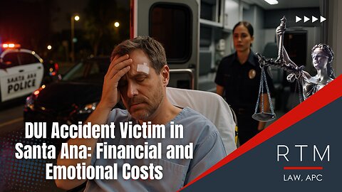 DUI Accident Victim in Santa Ana: Financial and Emotional Costs