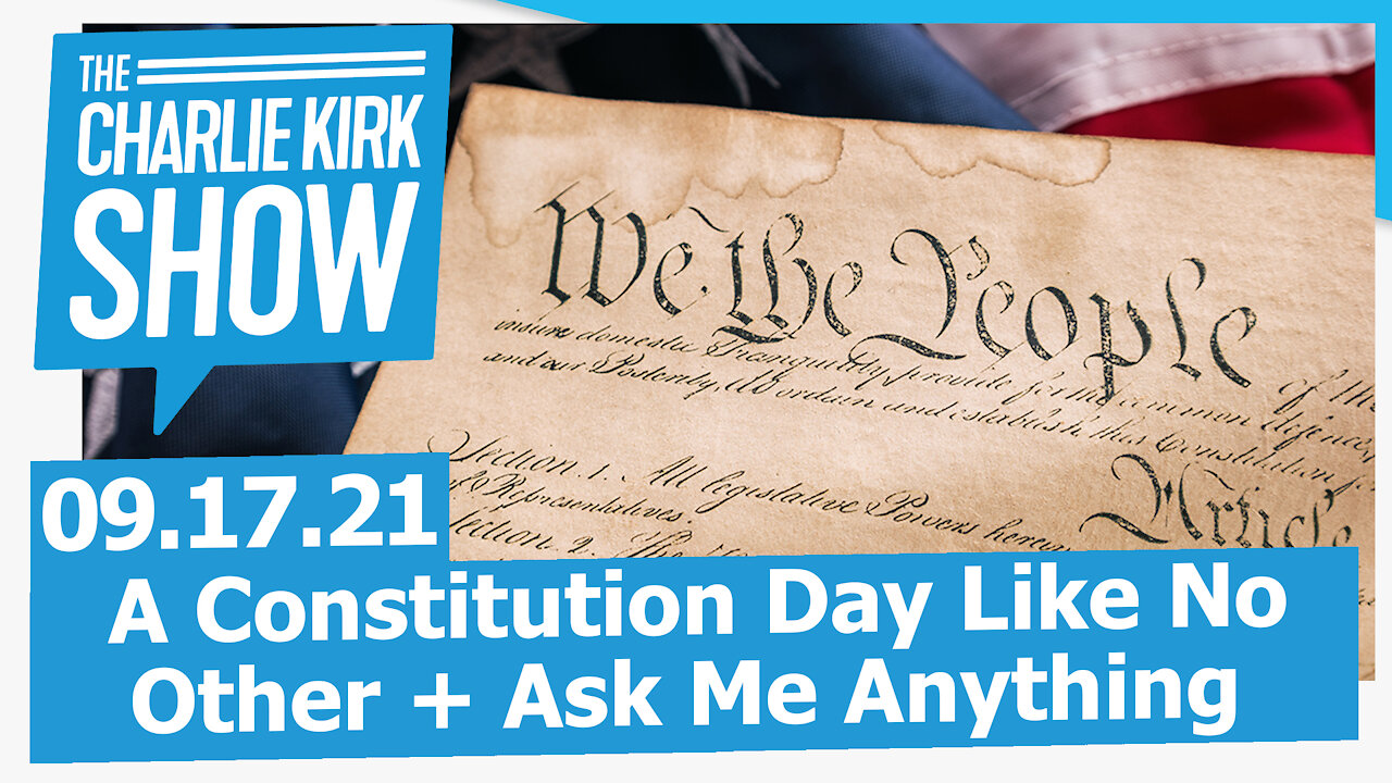 A Constitution Day Like No Other + Ask Me Anything | The Charlie Kirk Show LIVE 09.17.21