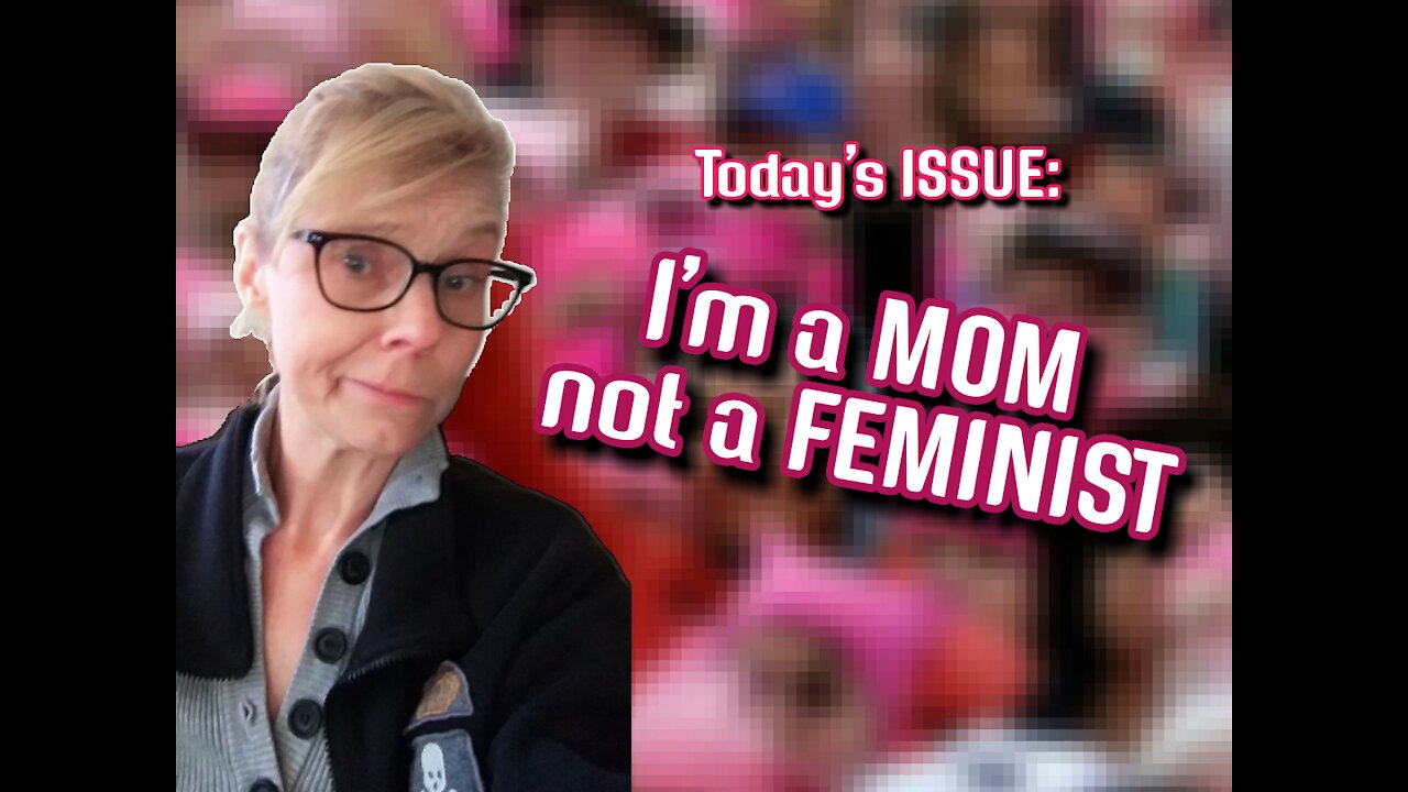 Today's ISSUE: I'm a MOM not a #FEMINIST